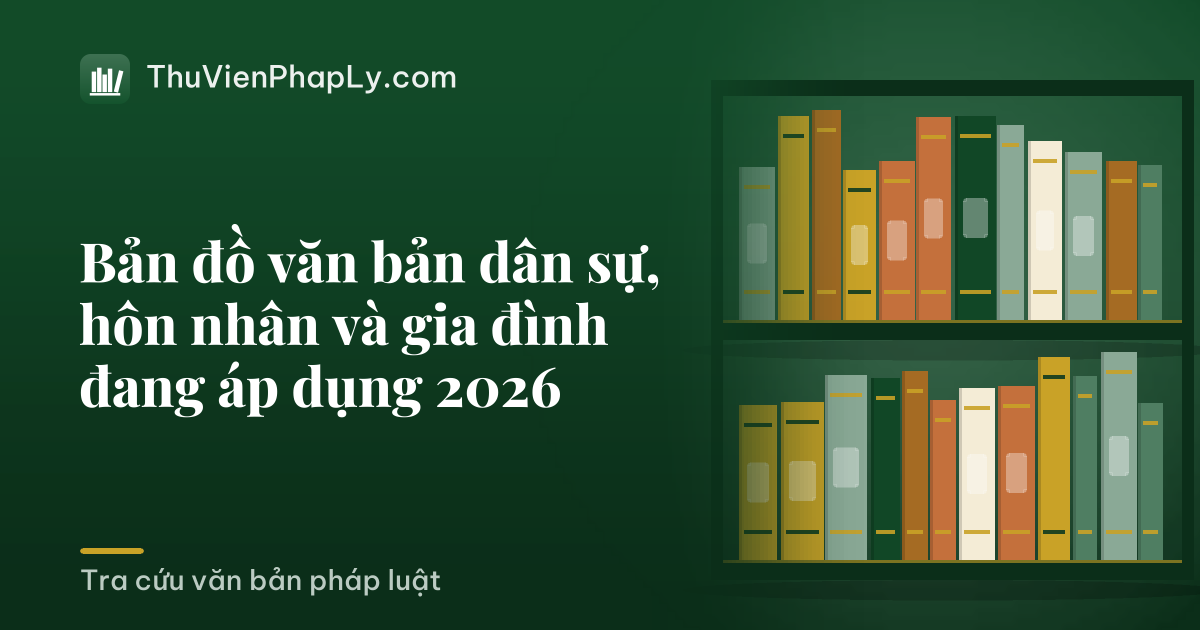 Bản đồ văn bản dân sự, hôn nhân và gia đình đang áp dụng 2026