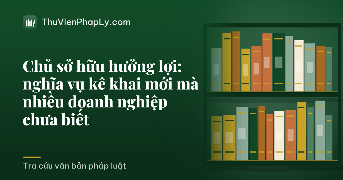 Chủ sở hữu hưởng lợi: nghĩa vụ kê khai mới mà nhiều doanh nghiệp chưa biết