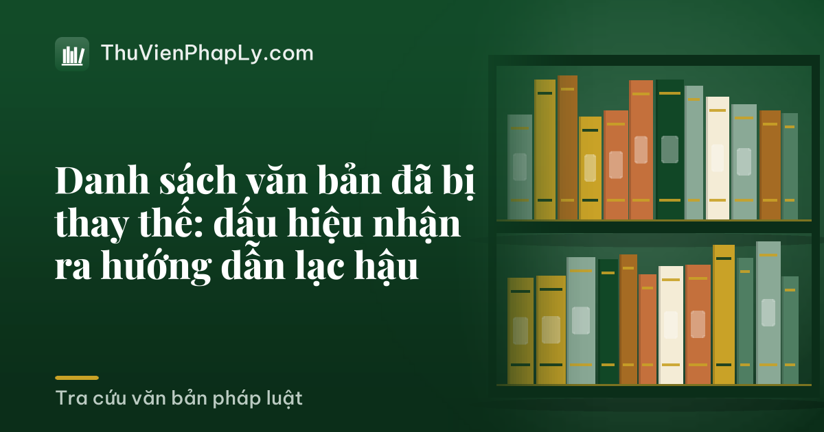 Danh sách văn bản đã bị thay thế: dấu hiệu nhận ra hướng dẫn lạc hậu