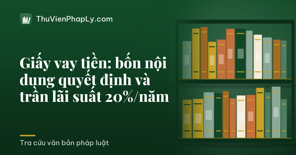 Giấy vay tiền: bốn nội dung quyết định và trần lãi suất 20%/năm