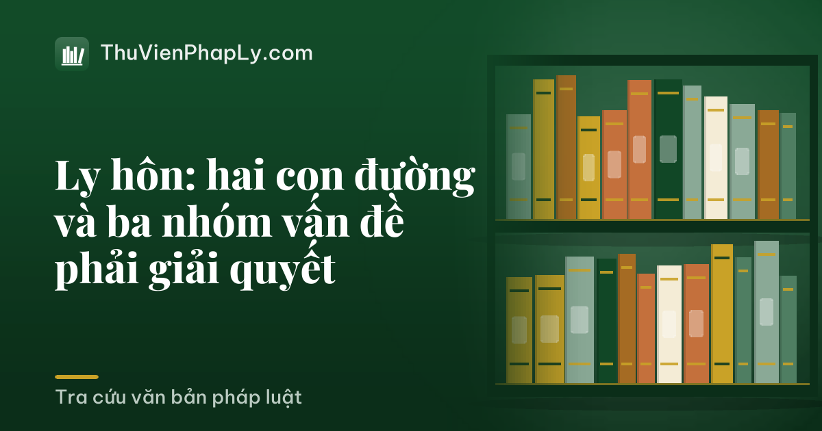 Ly hôn: hai con đường và ba nhóm vấn đề phải giải quyết