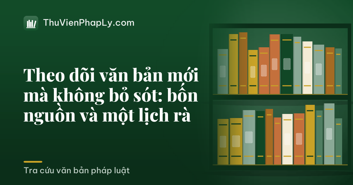 Theo dõi văn bản mới mà không bỏ sót: bốn nguồn và một lịch rà