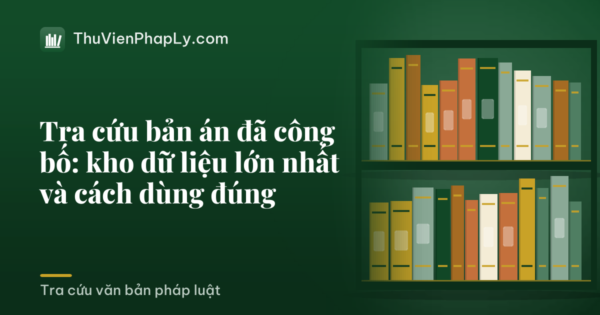 Tra cứu bản án đã công bố: kho dữ liệu lớn nhất và cách dùng đúng