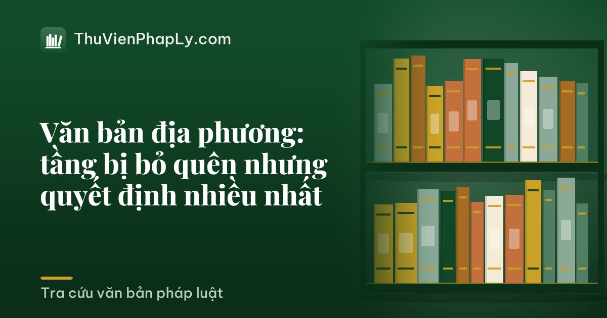 Văn bản địa phương: tầng bị bỏ quên nhưng quyết định nhiều nhất