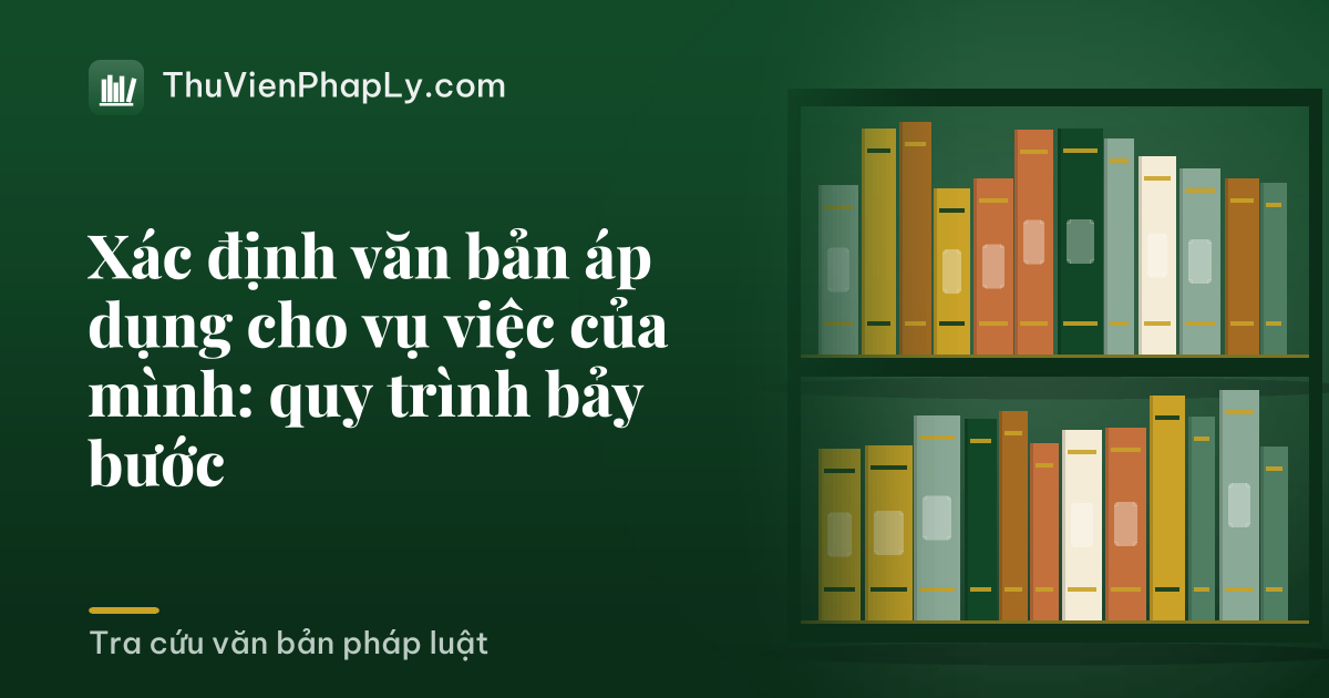 Xác định văn bản áp dụng cho vụ việc của mình: quy trình bảy bước
